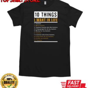 10 Things I Want In Life Tractors T-Shirt Classic Men's T-shirt