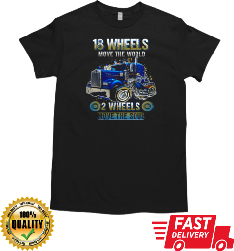 18 Wheels Move The World 2 Wheels Move The Soul Trucker T-Shirt Classic Men's T-shirt