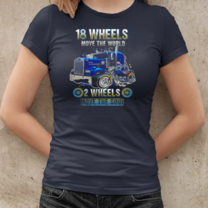 18 Wheels Move The World 2 Wheels Move The Soul Trucker T-Shirt Classic Women's T-shirt