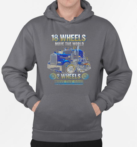 18 Wheels Move The World 2 Wheels Move The Soul Trucker T-Shirt Unisex Hoodie