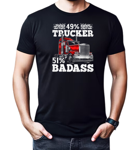 49 Percent Trucker 51 Percent Badass Trucker T-Shirt Classic Men's T-shirt