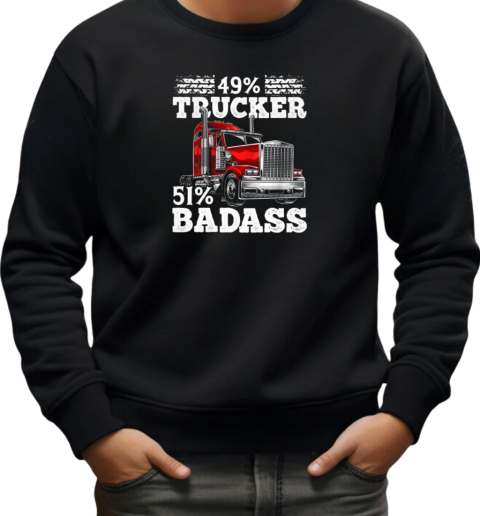 49 Percent Trucker 51 Percent Badass Trucker T-Shirt Unisex Sweatshirt