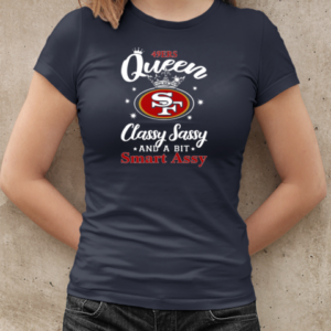 49ers Queen Classy Sassy And A Bit Smart Assy T-Shirt Classic Women's T-shirt