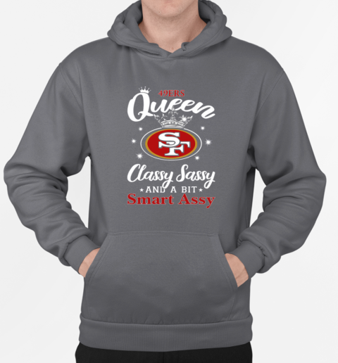 49ers Queen Classy Sassy And A Bit Smart Assy T-Shirt Unisex Hoodie