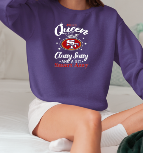 49ers Queen Classy Sassy And A Bit Smart Assy T-Shirt Unisex Sweatshirt