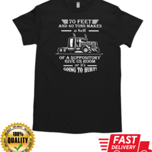 70 Feet And 40 Tons Makes A Hell Trucker T-Shirt Classic Men's T-shirt