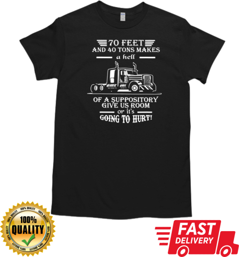 70 Feet And 40 Tons Makes A Hell Trucker T-Shirt Classic Men's T-shirt