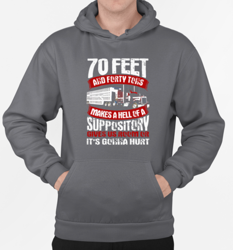 70 Feet And Forty Tons Trucker T-Shirt Unisex Hoodie