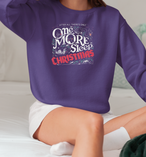 After All There's Only One More Sleep Christmas T-Shirt Unisex Sweatshirt