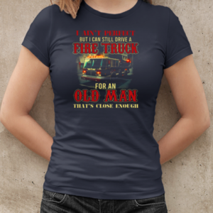 Ain't Perfect But I Can Still Drive A Fire Truck For An Old Man T-Shirt Classic Women's T-shirt