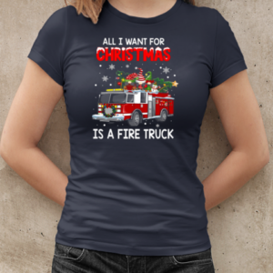 All I Want For Christmas Is A Fire Truck Firefighter T-Shirt Classic Women's T-shirt