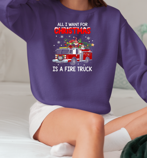 All I Want For Christmas Is A Fire Truck Firefighter T-Shirt Unisex Sweatshirt