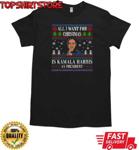 All I Want For Christmas Is Kamala Harris As President Ugly Christmas 2024 T-Shirt Classic Men's T-shirt