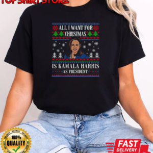 All I Want For Christmas Is Kamala Harris As President Ugly Christmas 2024 T-Shirt Classic Women's T-shirt