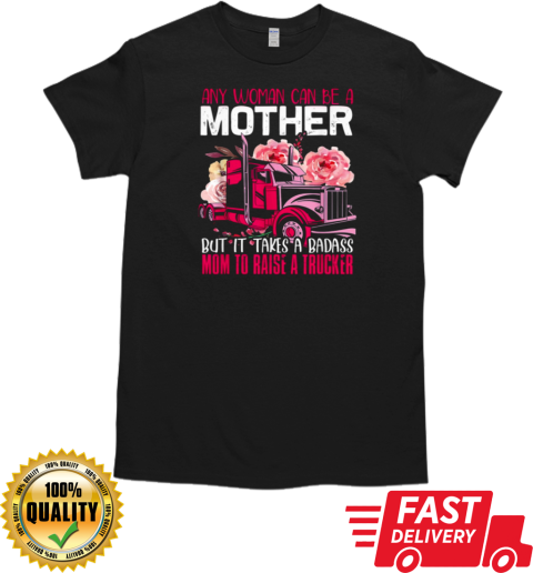 Any Woman Can Be A Mother Trucker T-Shirt Classic Men's T-shirt