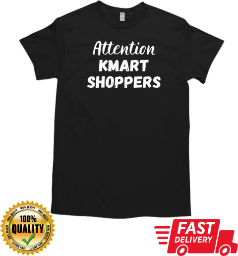 Attention kmart shoppers T-Shirt Classic Men's T-shirt