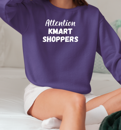 Attention kmart shoppers T-Shirt Unisex Sweatshirt