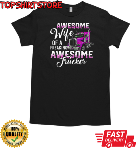 Awesome Wife Of A Freaking Awesome Trucker T-Shirt Classic Men's T-shirt