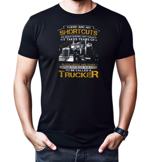 Back Version  There Are No Shortcuts To Mastering My Craft To Be Called A Trucker T-Shirt Classic Men's T-shirt