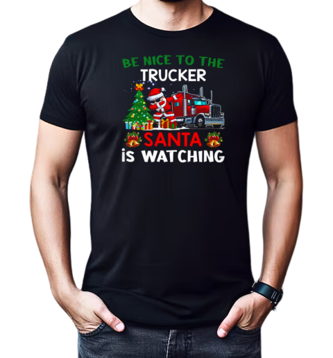 Be Nice To The Trucker Santa Is Watching T-Shirt Classic Men's T-shirt