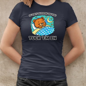 Bear if they sleepin' on you tuck 'em in T-Shirt Classic Women's T-shirt