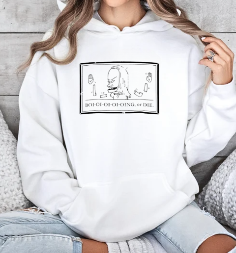 Beavis and Butt head boi oi oi oi oing or die T-Shirt Unisex Hoodie