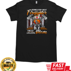 Behind Every Great Firefighter Is A Truly Amazing Mom T-Shirt Classic Men's T-shirt