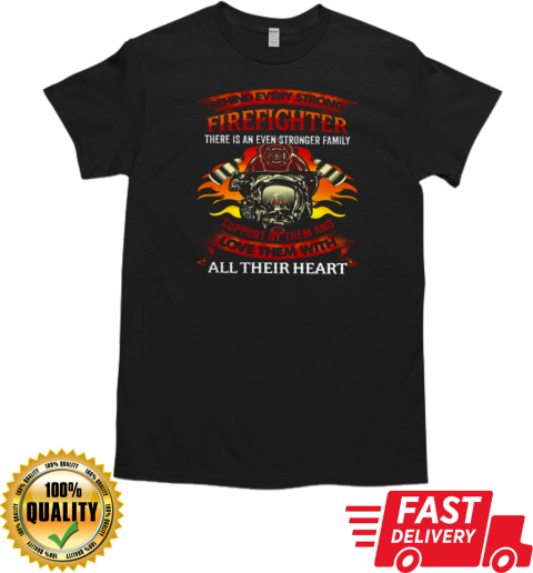 Behind Every Great Firefighter There Is An Even Stronger Family T-Shirt Classic Men's T-shirt