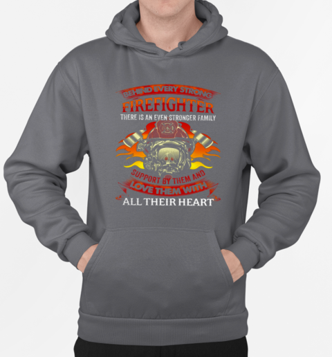 Behind Every Great Firefighter There Is An Even Stronger Family T-Shirt Unisex Hoodie