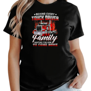 Behind Every Truck Driver Is A Family Waiting For Him To Come Home T-Shirt Classic Women's T-shirt