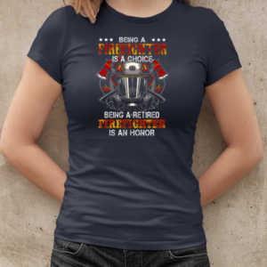 Being A Firefighter Is A Choice Being A Retired Firefighter Is An Honor T-Shirt Classic Women's T-shirt