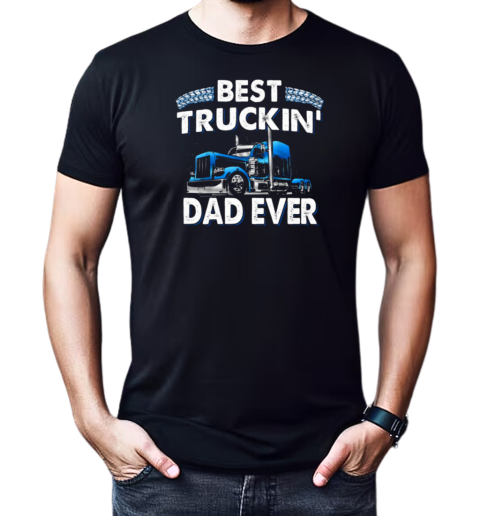 Best Truckin' Dad Ever Trucker T-Shirt Classic Men's T-shirt