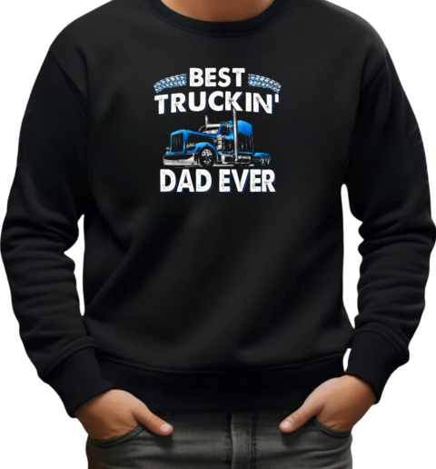 Best Truckin' Dad Ever Trucker T-Shirt Unisex Sweatshirt