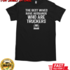 Best Wives Have Husbands Who Are Truckers T-Shirt Classic Men's T-shirt