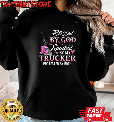 Blessed By God Spoiled By My Trucker Gift For Girlfriend From Boyfriend T-Shirt Unisex Hoodie