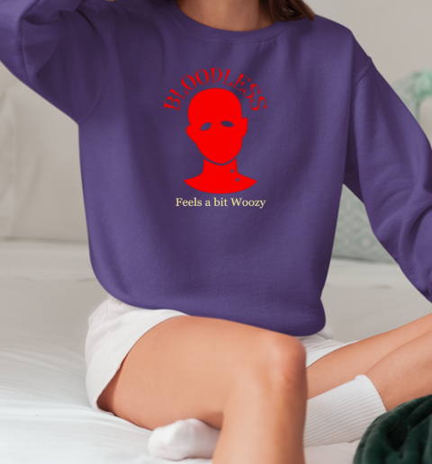 Bloodless feels a bit Woozy T-Shirt Unisex Sweatshirt