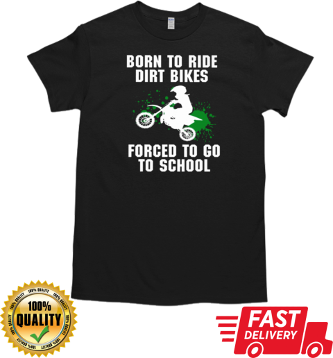 Born To Ride Dirt Bikes Forced To Go To School T-Shirt Classic Men's T-shirt