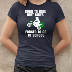 Born To Ride Dirt Bikes Forced To Go To School T-Shirt Classic Women's T-shirt