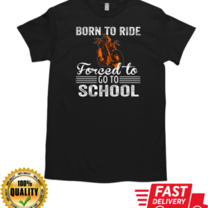 Born To Ride Forced To Go To School T-Shirt Classic Men's T-shirt