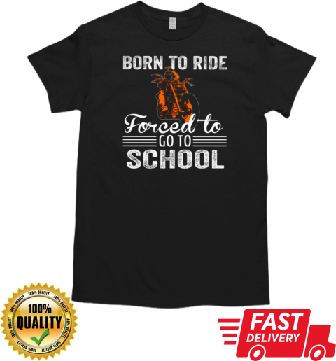 Born To Ride Forced To Go To School T-Shirt Classic Men's T-shirt