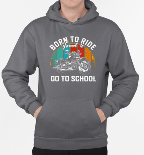 Born To Ride Forced To Go To School Vintage Back To School Biker T-Shirt Unisex Hoodie