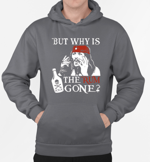 But Why is the Rum Gone T-Shirt Unisex Hoodie