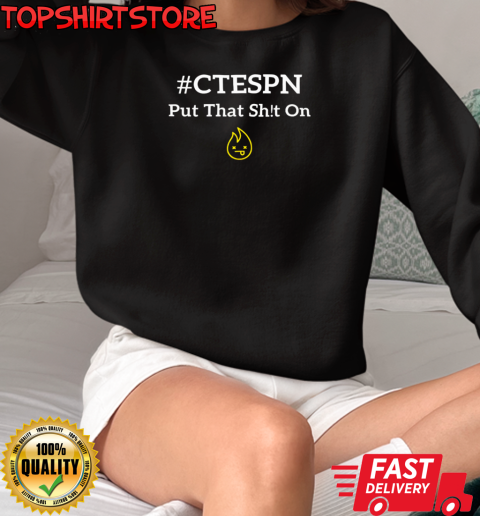 #CTESPN put that shit on T-Shirt Unisex Sweatshirt