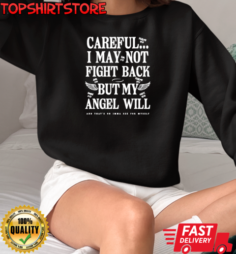 Careful I May Not Fight Back But My Angel Will T-Shirt Unisex Sweatshirt