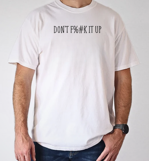 Censored don't f%#k it up T-Shirt Classic Men's T-shirt