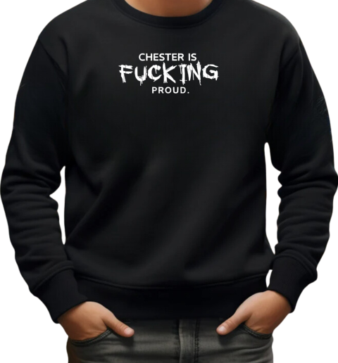 Chester is fucking proud T-Shirt Unisex Sweatshirt