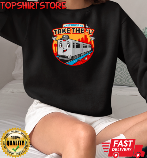 Chicagoans Take The L T-Shirt Unisex Sweatshirt