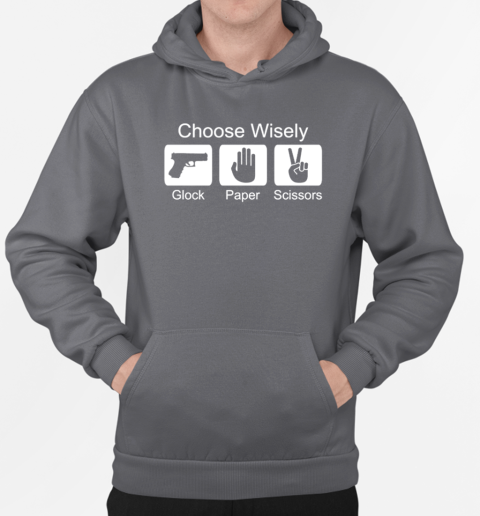 Choose Wisely Gun Glock Paper Scissors T-Shirt Unisex Hoodie