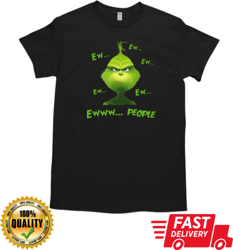 Christmas Grinch Ew Ew Ew Ew Ew Ewww People T-Shirt Classic Men's T-shirt