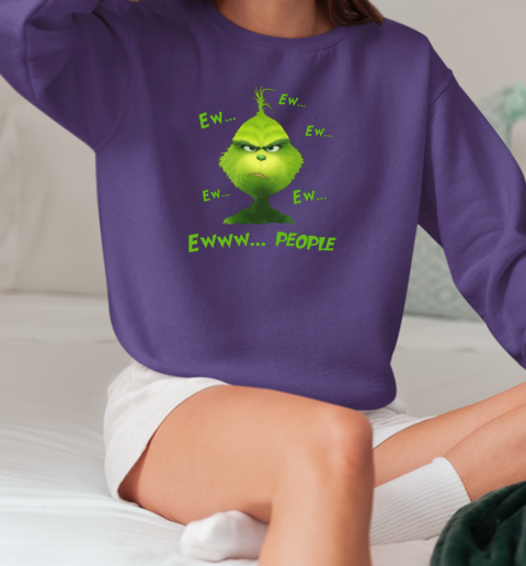 Christmas Grinch Ew Ew Ew Ew Ew Ewww People T-Shirt Unisex Sweatshirt